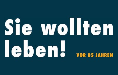 Schmuckbild  - Sie wollten leben! Vor 85 Jahren